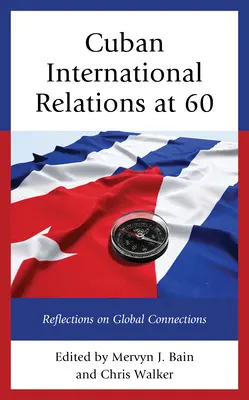 Kubanische internationale Beziehungen mit 60 Jahren: Überlegungen zu globalen Zusammenhängen - Cuban International Relations at 60: Reflections on Global Connections