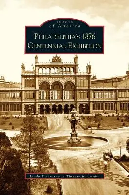 Philadelphias Hundertjahrfeier-Ausstellung 1876 - Philadelphia's 1876 Centennial Exhibition