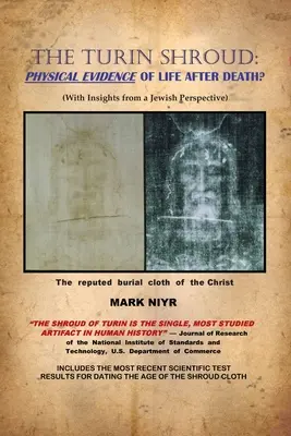 Das Turiner Grabtuch: Physische Beweise für das Leben nach dem Tod (mit Einsichten aus jüdischer Sicht) - The Turin Shroud: Physical Evidence of Life After Death?: (With Insights from a Jewish Perspective)