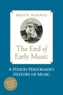 Das Ende der Alten Musik: Die Geschichte der Musik für das einundzwanzigste Jahrhundert (A Period Performer's History of Music) - End of Early Music: A Period Performer's History of Music for the Twenty-First Century