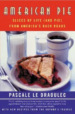 Amerikanischer Kuchen: Scheiben des Lebens (und des Kuchens) von Amerikas Nebenstraßen - American Pie: Slices of Life (and Pie) from America's Back Roads