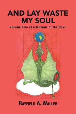 And Lay Waste My Soul: Band zwei der Memoiren des Teufels - And Lay Waste My Soul: Volume Two of a Memoir of the Devil