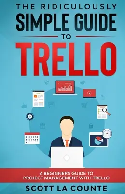 Der verblüffend einfache Leitfaden zu Trello: Eine Anleitung für Einsteiger zum Projektmanagement mit Trello - The Ridiculously Simple Guide to Trello: A Beginners Guide to Project Management with Trello