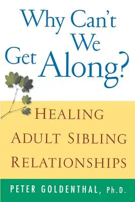 Warum können wir uns nicht vertragen? Heilung der Beziehungen zwischen erwachsenen Geschwistern - Why Can't We Get Along?: Healing Adult Sibling Relationships