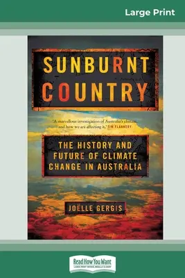 Sonnenverbranntes Land: Die Geschichte und Zukunft des Klimawandels in Australien (16pt Large Print Edition) - Sunburnt Country: The History and Future of Climate Change in Australia (16pt Large Print Edition)