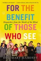 Zum Wohle der Sehenden: Reportagen aus der Welt der Blinden - For the Benefit of Those Who See: Dispatches from the World of the Blind