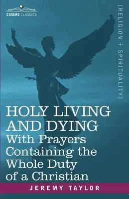 Heiliges Leben und Sterben: Mit Gebeten, die die ganze Pflicht eines Christen enthalten - Holy Living and Dying: With Prayers Containing the Whole Duty of a Christian