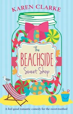 Der Süßigkeitenladen am Strand: Eine romantische Komödie zum Wohlfühlen - The Beachside Sweet Shop: A feel good romantic comedy