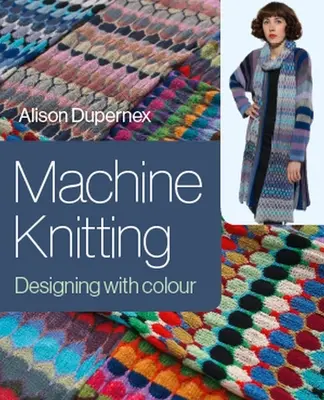 Maschinenstricken: Gestalten mit Farbe - Machine Knitting: Designing with Colour