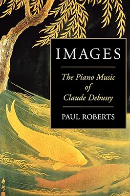 Bilder: Die Klaviermusik von Claude Debussy - Images: The Piano Music of Claude Debussy