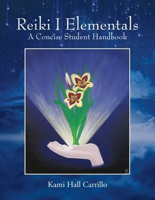 Reiki I Elementare: Ein kompaktes Studentenhandbuch - Reiki I Elementals: A Concise Student Handbook