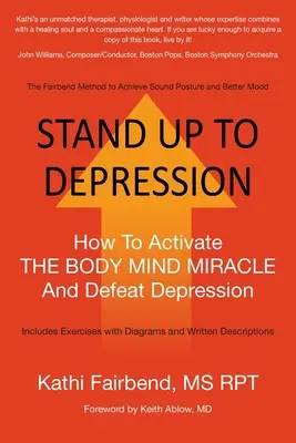 Der Depression entgegentreten: Wie man das Körper-Geist-Wunder aktiviert und Depressionen besiegt - Stand Up to Depression: How To Activate THE BODY MIND MIRACLE and Defeat Depression