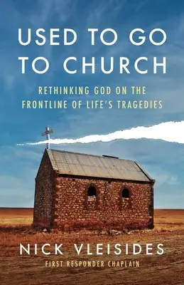 Früher ging man zur Kirche: Gott neu denken an der Frontlinie der Tragödien des Lebens - Used to Go to Church: Rethinking God on the Frontline of Life's Tragedies