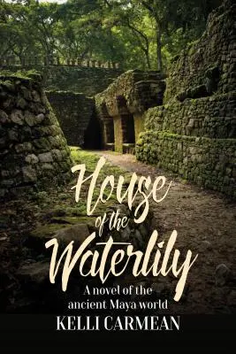 Das Haus der Seerose: Ein Roman aus der Welt der antiken Maya - House of the Waterlily: A Novel of the Ancient Maya World