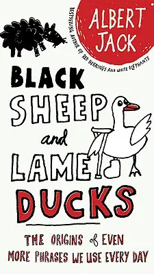 Schwarze Schafe und lahme Enten: Die Ursprünge von noch mehr Redewendungen, die wir täglich benutzen - Black Sheep and Lame Ducks: The Origins of Even More Phrases We Use Every Day