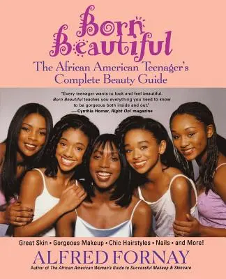 Schön geboren: Der komplette Schönheitsratgeber für afroamerikanische Teenager - Born Beautiful: The African American Teenager's Complete Beauty Guide