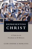 Christus repräsentieren: Eine Vision für das Priestertum aller Gläubigen - Representing Christ: A Vision for the Priesthood of All Believers