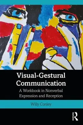 Visuell-gestische Kommunikation: Ein Arbeitsbuch zum nonverbalen Ausdruck und zur Rezeption - Visual-Gestural Communication: A Workbook in Nonverbal Expression and Reception