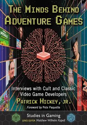 Die Köpfe hinter den Abenteuerspielen: Interviews mit Entwicklern kultiger und klassischer Videospiele - The Minds Behind Adventure Games: Interviews with Cult and Classic Video Game Developers