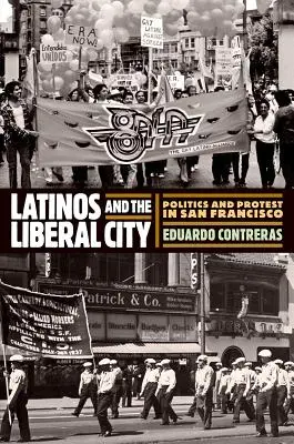 Latinos und die liberale Stadt: Politik und Protest in San Francisco - Latinos and the Liberal City: Politics and Protest in San Francisco