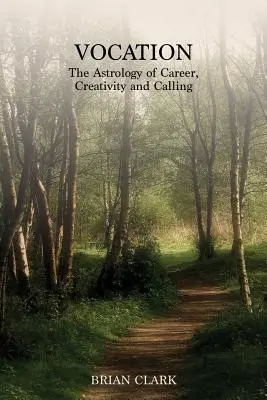 Berufung: Die Astrologie von Karriere, Kreativität und Berufung - Vocation: The Astrology of Career, Creativity and Calling