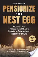 Pensionize Your Nest Egg: Wie Sie durch Produktallokation ein garantiertes Einkommen auf Lebenszeit schaffen - Pensionize Your Nest Egg: How to Use Product Allocation to Create a Guaranteed Income for Life