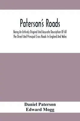 Paterson's Roads; Eine völlig originelle und genaue Beschreibung aller direkten und wichtigsten Querstraßen in England und Wales, mit einem Teil des - Paterson'S Roads; Being An Entirely Original And Accurate Description Of All The Direct And Principal Cross Roads In England And Wales, With Part Of T