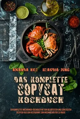 Das Komplette Copycat-Kochbuch: Ein Komplettes Nachahmer-Kochbuch Mit Den Beliebtesten Und Gnstigsten Rezepten Aus Dem Restaurant Zum Nachmachen Fr