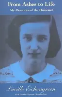 Aus der Asche ins Leben: Meine Erinnerungen an den Holocaust - From Ashes to Life: My Memories of the Holocaust