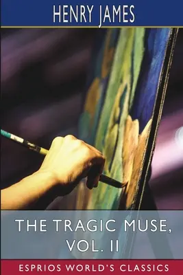 Die tragische Muse, Bd. II (Esprios-Klassiker) - The Tragic Muse, Vol. II (Esprios Classics)