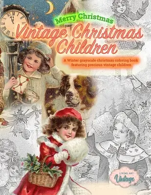 Fröhliche Weihnachten Vintage Weihnachten Kinder. Ein Winter-Graustufen-Weihnachts-Malbuch mit kostbaren Vintage-Kindern: Vintage-Weihnachtsausmalbilder - Merry Christmas Vintage Christmas Children. A Winter grayscale christmas coloring book featuring precious vintage children: Vintage christmas coloring