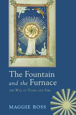 Der Brunnen & der Ofen: Der Weg der Tränen und des Feuers - The Fountain & the Furnace: The Way of Tears and Fire