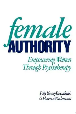 Weibliche Autorität: Stärkung der Frauen durch Psychotherapie - Female Authority: Empowering Women Through Psychotherapy