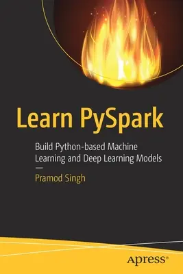 Pyspark lernen: Python-basierte Modelle für maschinelles Lernen und Deep Learning erstellen - Learn Pyspark: Build Python-Based Machine Learning and Deep Learning Models