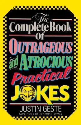 Das komplette Buch der unerhörten und grausamen praktischen Witze - The Complete Book of Outrageous and Atrocious Practical Jokes