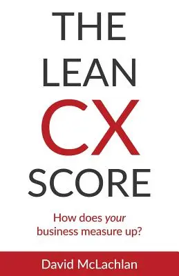 Der Lean CX Score: Wie schneidet Ihr Unternehmen ab? - The Lean CX Score: How does your business measure up?