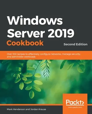 Windows Server 2019 Kochbuch - Zweite Ausgabe: Über 100 Rezepte für die effektive Konfiguration von Netzwerken, das Sicherheitsmanagement und die Verwaltung von Workloads - Windows Server 2019 Cookbookm - Second Edition: Over 100 recipes to effectively configure networks, manage security, and administer workloads