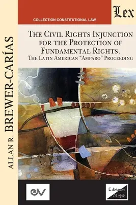 DIE ZIVILRECHTLICHE UNTERLASSUNGSKLAGE ZUM SCHUTZ DER GRUNDRECHTE. Das lateinamerikanische Amparo-Verfahren - THE CIVIL RIGHTS INJUNCTION FOR THE PROTECTION OF FUNDAMENTL RIGHTS. The Latin American Amparo Proceeding