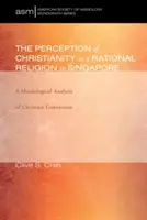 Die Wahrnehmung des Christentums als rationale Religion in Singapur - The Perception of Christianity as a Rational Religion in Singapore