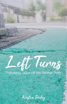 Linkskurven: Die Nachfolge Jesu abseits der ausgetretenen Pfade - Left Turns: Following Jesus off the Beaten Path