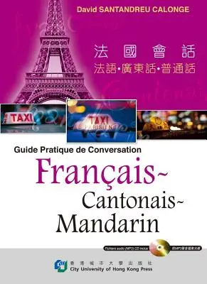 Praktischer Leitfaden für die Konversation Francais-Kantonesisch-Mandarin - Guide Pratique de Conversation Francais-Cantonais-Mandarin