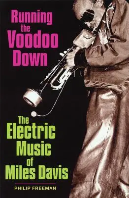 Den Voodoo runterspülen: Die elektrische Musik von Miles Davis - Running the Voodoo Down: The Electric Music of Miles Davis