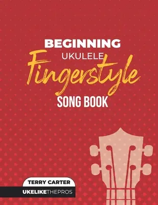 Ukulele Fingerstyle Liederbuch für Anfänger: Ukulele wie die Profis - Beginning Ukulele Fingerstyle Songbook: Uke Like The Pros