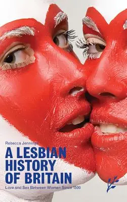 Eine lesbische Geschichte von Großbritannien: Liebe und Sex zwischen Frauen seit 1500 - A Lesbian History of Britain: Love and Sex Between Women Since 1500