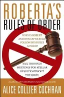 Robertas Regeln der Ordnung: Ohne den Hammer durch Meetings segeln für hervorragende Ergebnisse: Ein Leitfaden für Nonprofit-Organisationen und andere Teams - Roberta's Rules of Order: Sail Through Meetings for Stellar Results Without the Gavel: A Guide for Nonprofits and Other Teams