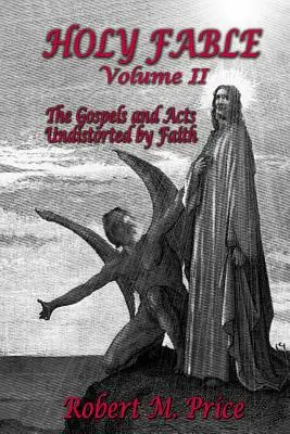 Heilige Fabel Band 2: Die Evangelien und die Apostelgeschichte unverzerrt durch den Glauben - Holy Fable Volume 2: The Gospels and Acts Undistorted by Faith