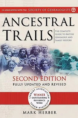 Ancestral Trails: The Complete Guide to British Genealogy and Family History. Zweite Auflage, vollständig aktualisiert und überarbeitet - Ancestral Trails: The Complete Guide to British Genealogy and Family History. Second Edition, Fully Updated and Revised