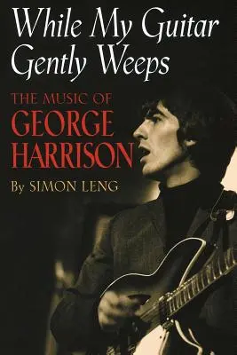 While My Guitar Gently Weeps: Die Musik von George Harrison - While My Guitar Gently Weeps: The Music of George Harrison