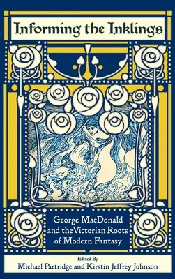 Informieren der Inklings: George MacDonald und die viktorianischen Wurzeln der modernen Fantasie - Informing the Inklings: George MacDonald and the Victorian Roots of Modern Fantasy