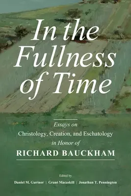 In der Fülle der Zeit: Aufsätze zu Christologie, Schöpfung und Eschatologie zu Ehren von Richard Bauckham - In the Fullness of Time: Essays on Christology, Creation, and Eschatology in Honor of Richard Bauckham